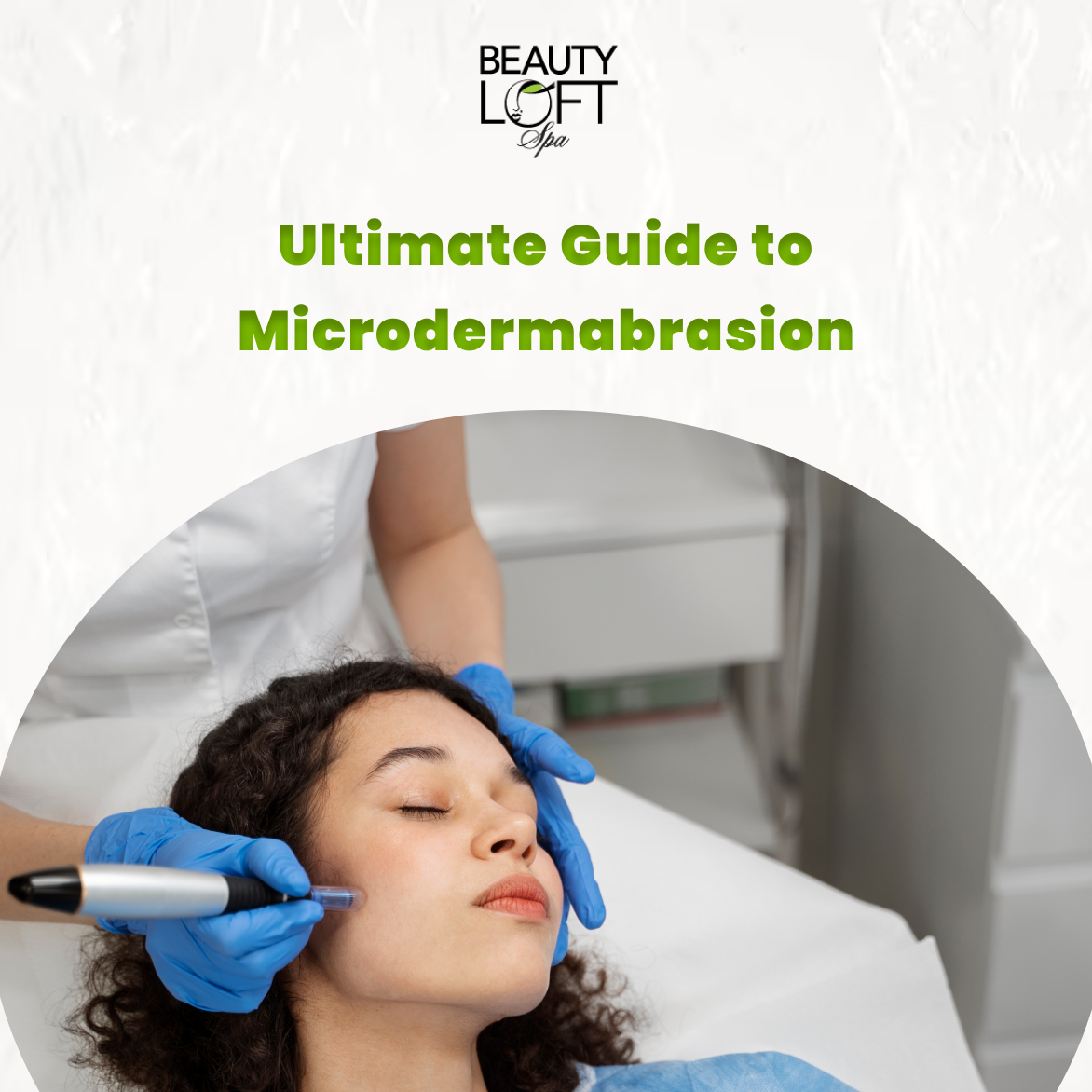Ultimate Guide to Microdermabrasion facial treatment.