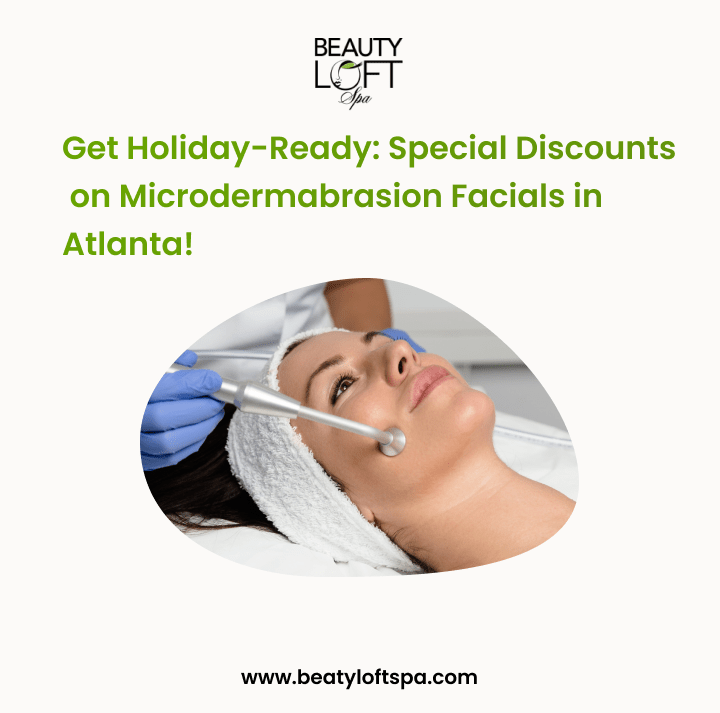 Get Holiday-Ready: Special Discounts on Microdermabrasion Facials in Atlanta!