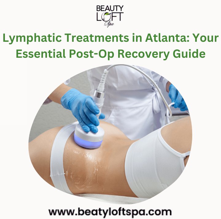 Lymphatic Treatments in Atlanta: Your Essential Post-Op Recovery Guide
