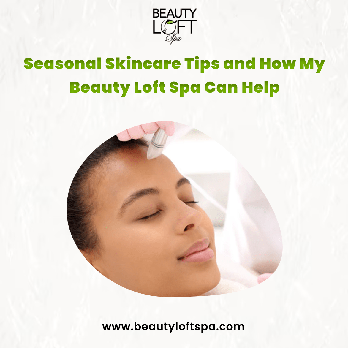 Seasonal Skincare Tips and How My Beauty Loft Spa Can Help