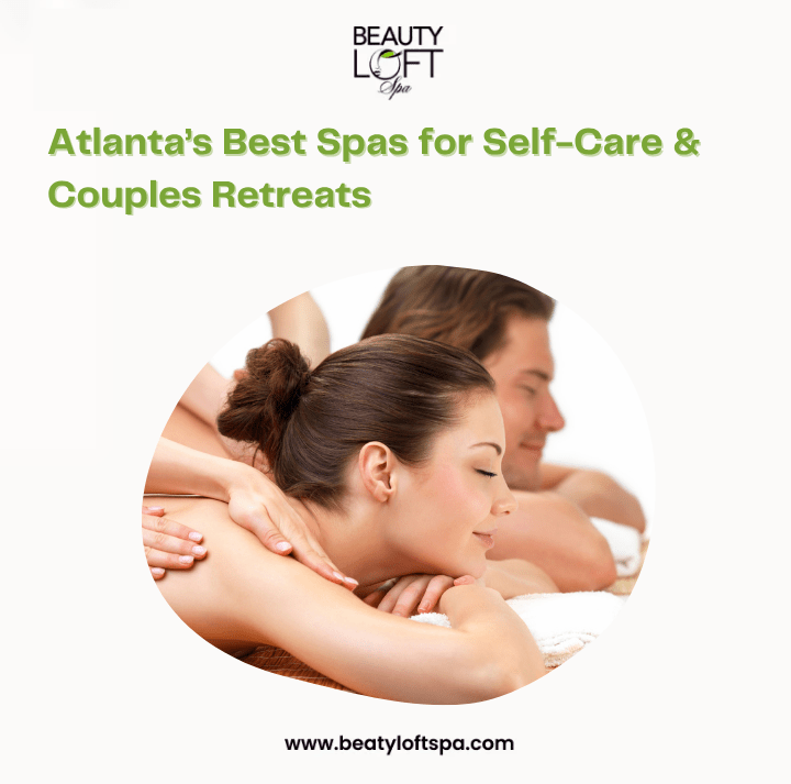 The Ultimate Guide to the Best Spas in Atlanta, GA for Self-Care and Couples Retreats