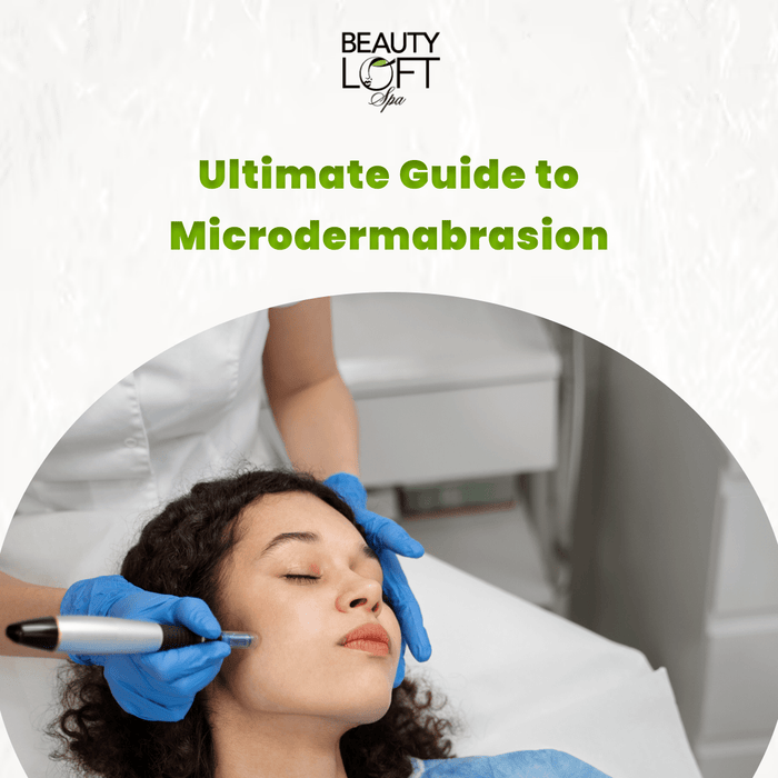 Ultimate Guide to Microdermabrasion facial treatment. - Beauty Loft Spa